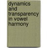 Dynamics and Transparency in Vowel Harmony door Stefan Benus