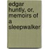 Edgar Huntly, Or, Memoirs of a Sleepwalker