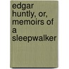 Edgar Huntly, Or, Memoirs of a Sleepwalker door Charles Brockden Brown