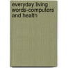 Everyday Living Words-Computers and Health door Saddleback Educational Publishing