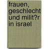 Frauen, Geschlecht Und Milit�R in Israel by Florian F�gemann