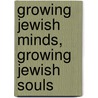 Growing Jewish Minds, Growing Jewish Souls by Jeffrey Kress