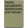 Hacks, Sycophants, Adventurers, and Heroes by David G. Fitz-Enz