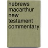 Hebrews Macarthur New Testament Commentary door John F. MacArthur