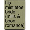 His Mistletoe Bride (Mills & Boon Romance) door Cara Colter