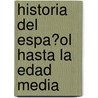 Historia Del Espa�Ol Hasta La Edad Media door Alona Gordeew