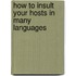 How to Insult Your Hosts in Many Languages