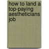 How to Land a Top-Paying Aestheticians Job by Kathy Travis