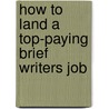 How to Land a Top-Paying Brief Writers Job by Sara Welch