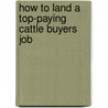 How to Land a Top-Paying Cattle Buyers Job door Angela Schneider