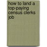 How to Land a Top-Paying Census Clerks Job by Roy Buchanan