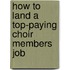 How to Land a Top-Paying Choir Members Job