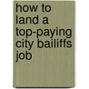 How to Land a Top-Paying City Bailiffs Job by Paul Crane