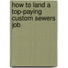 How to Land a Top-Paying Custom Sewers Job door Johnny Buckley