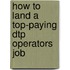 How to Land a Top-Paying Dtp Operators Job