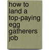 How to Land a Top-Paying Egg Gatherers Job door Judy Lucas
