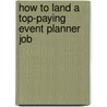 How to Land a Top-Paying Event Planner Job door Carol Byrd
