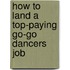 How to Land a Top-Paying Go-Go Dancers Job