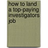 How to Land a Top-Paying Investigators Job door Cynthia Bush