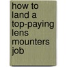 How to Land a Top-Paying Lens Mounters Job by Diane Mullen