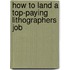 How to Land a Top-Paying Lithographers Job