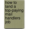 How to Land a Top-Paying Mail Handlers Job door Arthur Richardson