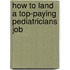 How to Land a Top-Paying Pediatricians Job