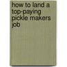 How to Land a Top-Paying Pickle Makers Job by Jonathan Cooper