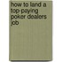 How to Land a Top-Paying Poker Dealers Job