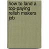 How to Land a Top-Paying Relish Makers Job door Chris Larson