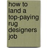 How to Land a Top-Paying Rug Designers Job door Robin Espinoza