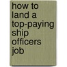 How to Land a Top-Paying Ship Officers Job door Pamela Hahn
