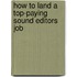 How to Land a Top-Paying Sound Editors Job
