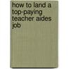 How to Land a Top-Paying Teacher Aides Job door Nicholas Dickerson