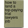 How to Land a Top-Paying Trial Lawyers Job by Keith Beach