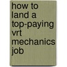 How to Land a Top-Paying Vrt Mechanics Job door Diane Leon