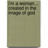 I'm a Woman... Created in the Image of God door James Wyatt