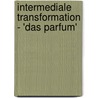 Intermediale Transformation - 'Das Parfum' door Thilo Fischer