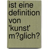 Ist Eine Definition Von 'Kunst' M�Glich? by Katrin Raschke