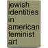 Jewish Identities in American Feminist Art