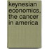 Keynesian Economics, the Cancer in America