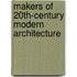 Makers of 20Th-Century Modern Architecture