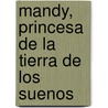Mandy, Princesa de La Tierra de Los Suenos door Lourdes Rodriguez