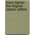 Mary Barton - the Original Classic Edition