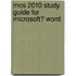 Mos 2010 Study Guide for Microsoft� Word