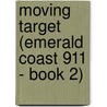 Moving Target (Emerald Coast 911 - Book 2) door Stephanie Newton