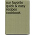 Our Favorite Quick & Easy Recipes Cookbook