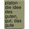 Platon - Die Idee Des Guten, Gut, Das Gute door Antje Stefanie H�hnel