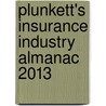 Plunkett's Insurance Industry Almanac 2013 by Jack W. Plunkett