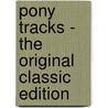 Pony Tracks - the Original Classic Edition door Frederic Remington